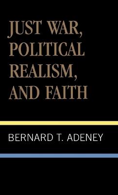 Just War, Political Realism, and Faith - Bernard Adeney - cover