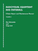 Audiovisual Equipment and Materials II: A Basic Repair and Maintenance Manual