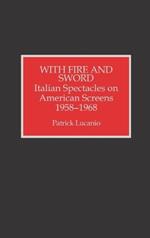 With Fire and Sword: Italian Spectacles on American Screens, 1958-1968