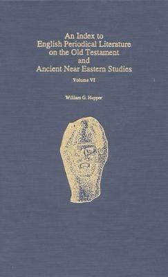 An Index to English Periodical Literature on the Old Testament and Ancient Near Eastern Studies - William G. Hupper - cover