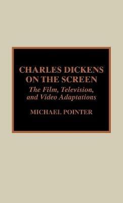 Charles Dickens on the Screen - Michael Pointer - cover