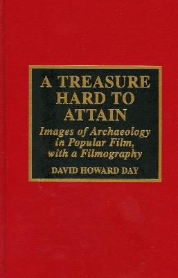 A Treasure Hard to Attain: Images of Archaeology in Popular Film with a Filmography - David Howard Day - cover