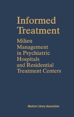 Informed Treatment: Milieu Management in Psychiatric Hospitals and Residential Treatment Centers - Nancy Britton Soth - cover