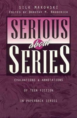 Serious about Series: Evaluations and Annotations of Teen Fiction in Paperback Series - Silk Makowski - cover