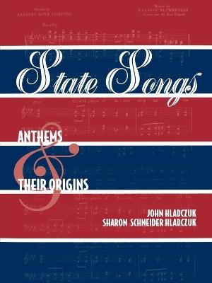 State Songs: Anthems and Their Origins - John Hladczuk,Sharon Schneider Hladczuk - cover