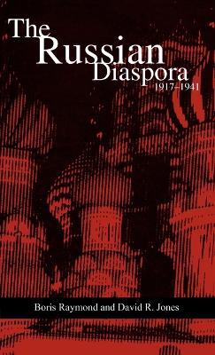 The Russian Diaspora: 1917-1941 - Boris Raymond,David R. Jones - cover