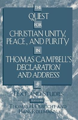 The Quest for Christian Unity, Peace, and Purity in Thomas Campbell's Declaration and Address: Text and Studies - Thomas H. Olbricht,Hans Rollmann - cover