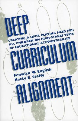Deep Curriculum Alignment: Creating a Level Playing Field for All Children on High-Stakes Tests of Accountability - Fenwick W. English,Betty E. Steffy - cover
