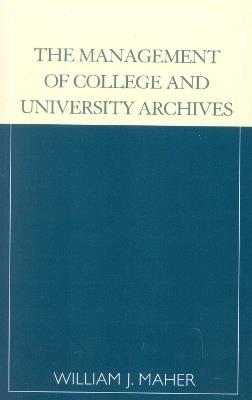 The Management of College and University Archives - William J. Maher - cover