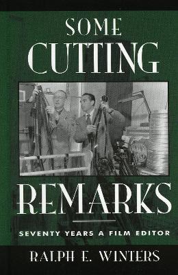 Some Cutting Remarks: Seventy Years a Film Editor - Ralph E. Winters - cover