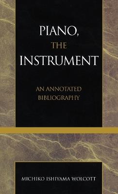 Piano, the Instrument: An Annotated Bibliography - Michiko Ishiyama Wolcott - cover