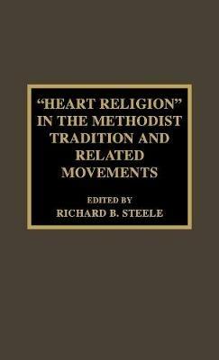 'Heart Religion' in the Methodist Tradition and Related Movements - Richard B. Steele - cover