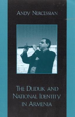 The Duduk and National Identity in Armenia - Andy Nercessian - cover