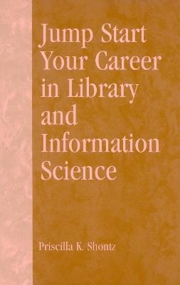 Jump Start Your Career in Library and Information Science - Priscilla K. Shontz,Robert R. Newlen - cover