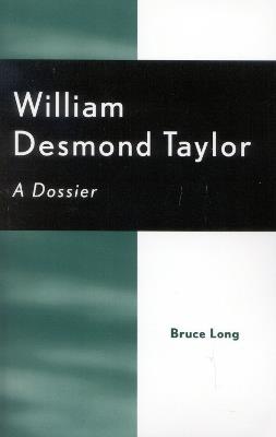 William Desmond Taylor: A Dossier - Bruce Long - cover