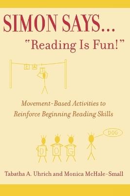 Simon Says...'Reading is Fun!': Movement-Based Activities to Reinforce Beginning Reading Skills - Tabatha Uhrich,Monica McHale-Small - cover