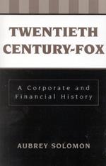 Twentieth Century-Fox: A Corporate and Financial History