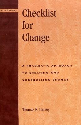 Checklist for Change: A Pragmatic Approach for Creating and Controlling Change - Thomas R. Harvey - cover
