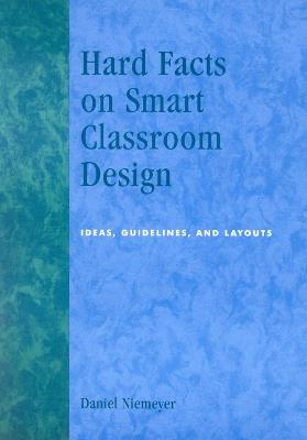 Hard Facts on Smart Classroom Design: Ideas, Guidelines, and Layouts - Daniel Niemeyer - cover