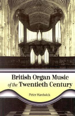 British Organ Music of the Twentieth Century - Peter Hardwick - cover