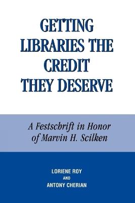 Getting Libraries the Credit They Deserve: A Festschrift in Honor of Marvin H. Scilken - cover
