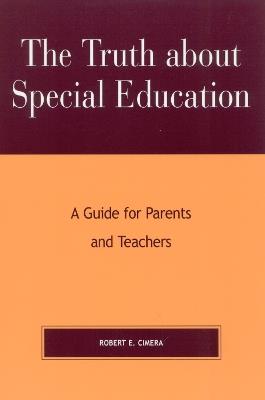 The Truth About Special Education: A Guide for Parents and Teachers - Robert Evert Cimera - cover