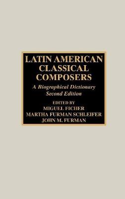 Latin American Classical Composers: A Biographical Dictionary - cover