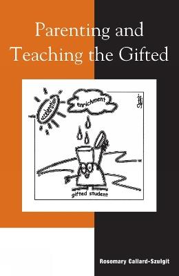 Parenting and Teaching the Gifted - Rosemary S. Callard-Szulgit - cover