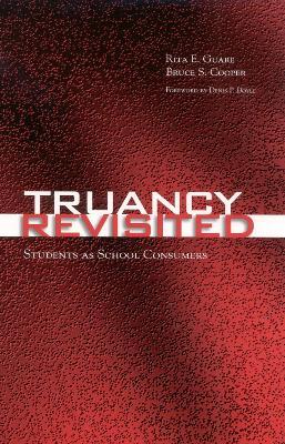 Truancy Revisited: Students as School Consumers - Rita E. Guare,Bruce S. Cooper - cover