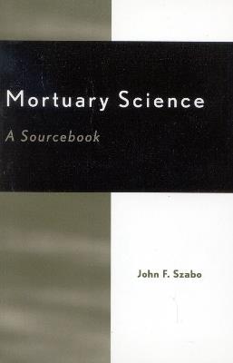 Mortuary Science: A Sourcebook - John F. Szabo - cover