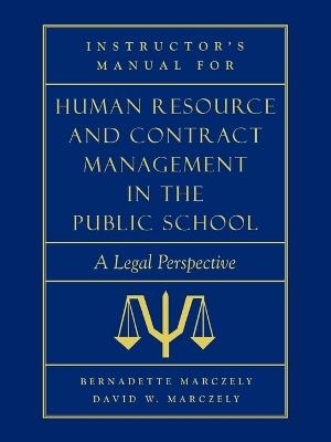 Instructor's Manual for Human Resource & Contract Management in the Public School: A Legal Perspective - Bernadette Marczely,David William Marczely - cover