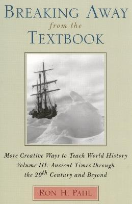 Breaking Away from the Textbook: More Creative Ways to Teach World History - Ron H. Pahl - cover