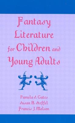 Fantasy Literature for Children and Young Adults - Pamela S. Gates,Susan B. Steffel,Francis J. Molson - cover