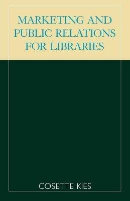 Marketing and Public Relations for Libraries - Cosette Kies - cover