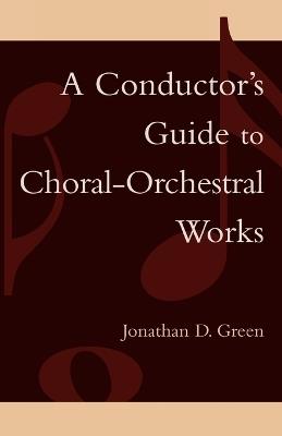 A Conductor's Guide to Choral-Orchestral Works: Part I - Jonathan D. Green - cover