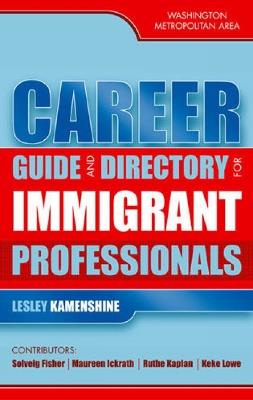 Career Guide and Directory for Immigrant Professionals: Washington Metropolitan Area - Lesley Kamenshine - cover
