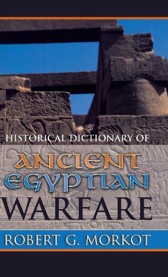 Historical Dictionary of Ancient Egyptian Warfare - Robert G. Morkot - cover