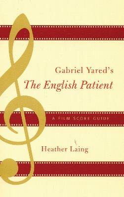 Gabriel Yared's The English Patient: A Film Score Guide - Heather Laing - cover