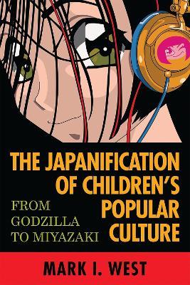 The Japanification of Children's Popular Culture: From Godzilla to Miyazaki - cover