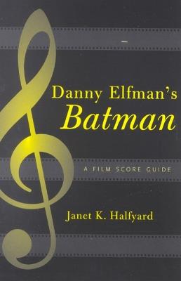 Danny Elfman's Batman: A Film Score Guide - Janet K. Halfyard - cover