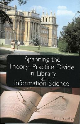 Spanning the Theory-Practice Divide in Library and Information Science - Bill Crowley - cover