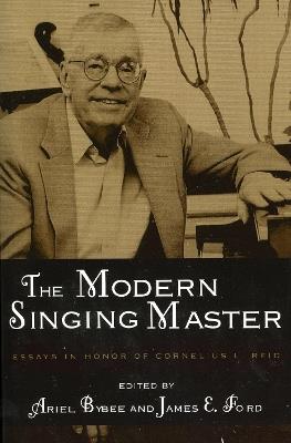 The Modern Singing Master: Essays in Honor of Cornelius L. Reid - Ariel Bybee,James E. Ford - cover