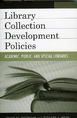 Library Collection Development Policies: Academic, Public, and Special Libraries - Frank Hoffmann,Richard J. Wood - cover