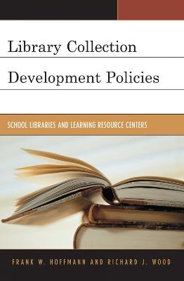 Library Collection Development Policies: School Libraries and Learning Resource Centers - Frank Hoffmann,Richard J. Wood - cover