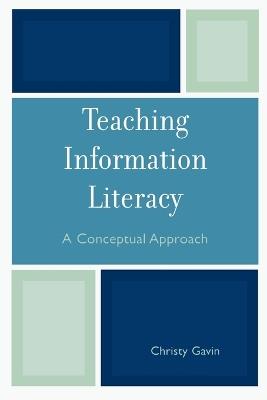 Teaching Information Literacy: A Conceptual Approach - Christy Gavin - cover