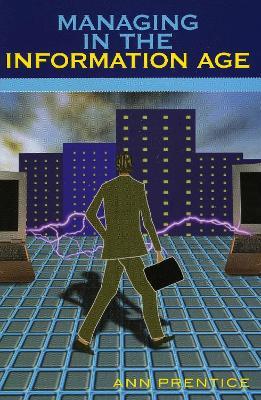 Managing in the Information Age - Ann E. Prentice - cover
