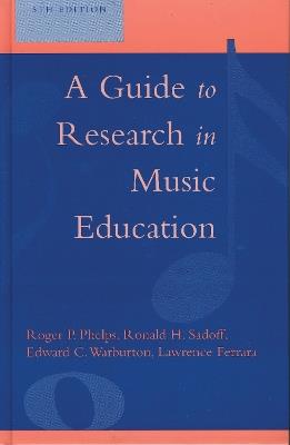 A Guide to Research in Music Education - Roger P. Phelps,Lawrence Ferrara,Ronald H. Sadoff - cover