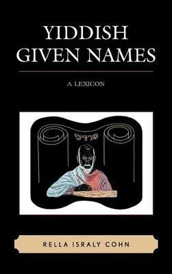 Yiddish Given Names: A Lexicon - Rella Israly Cohn - cover