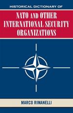 Historical Dictionary of NATO and Other International Security Organizations