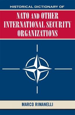 Historical Dictionary of NATO and Other International Security Organizations - Marco Rimanelli - cover